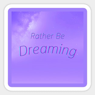 I'd Rather Be Dreaming Sticker